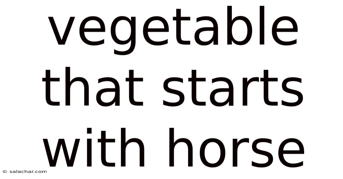 Vegetable That Starts With Horse