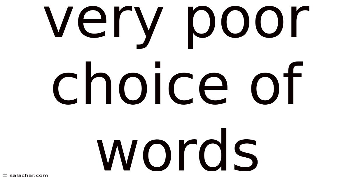 Very Poor Choice Of Words