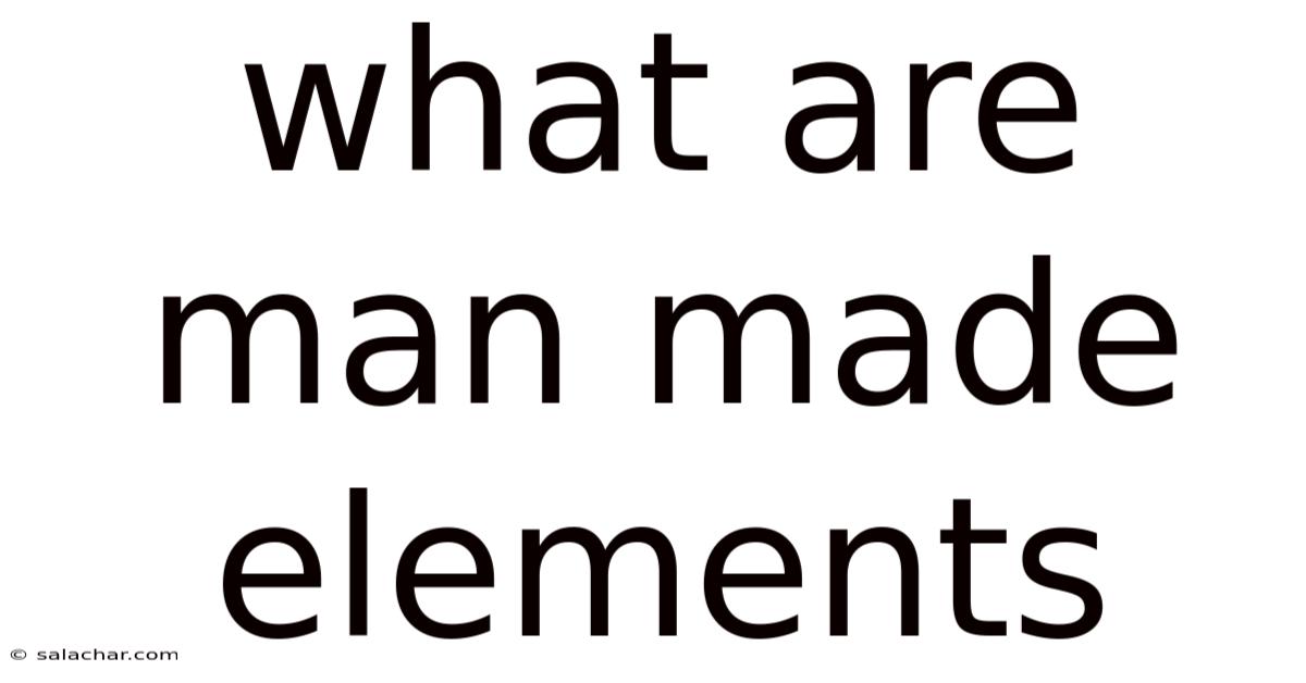 What Are Man Made Elements