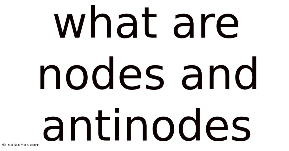 What Are Nodes And Antinodes