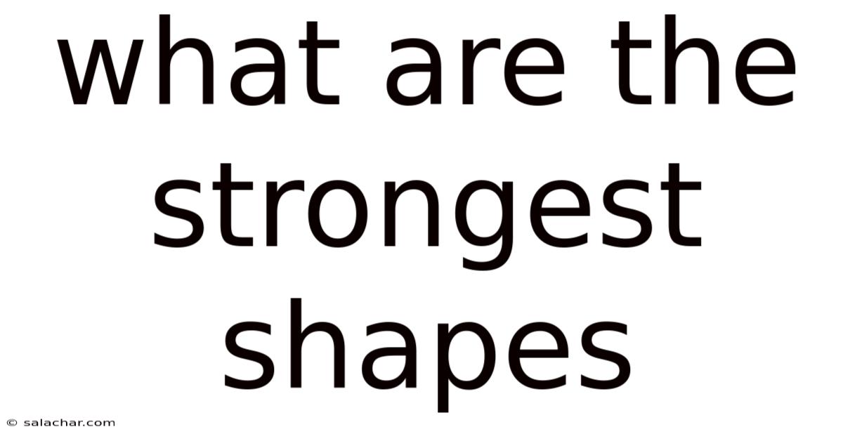 What Are The Strongest Shapes