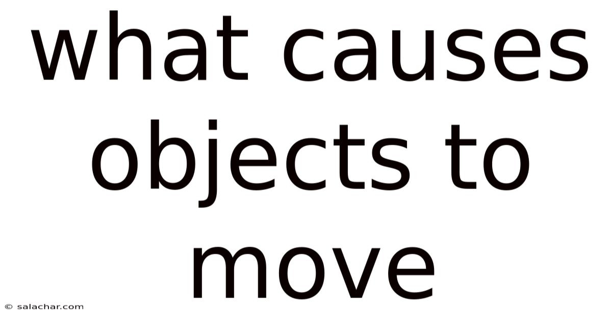 What Causes Objects To Move