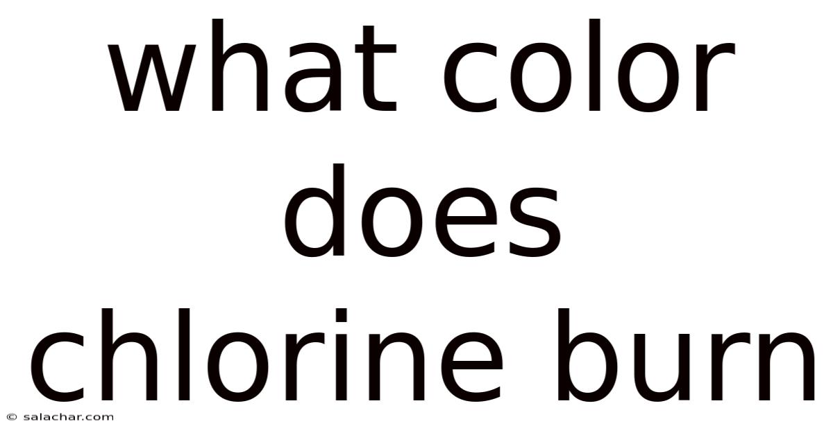 What Color Does Chlorine Burn