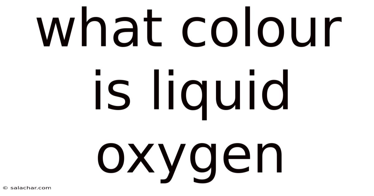 What Colour Is Liquid Oxygen