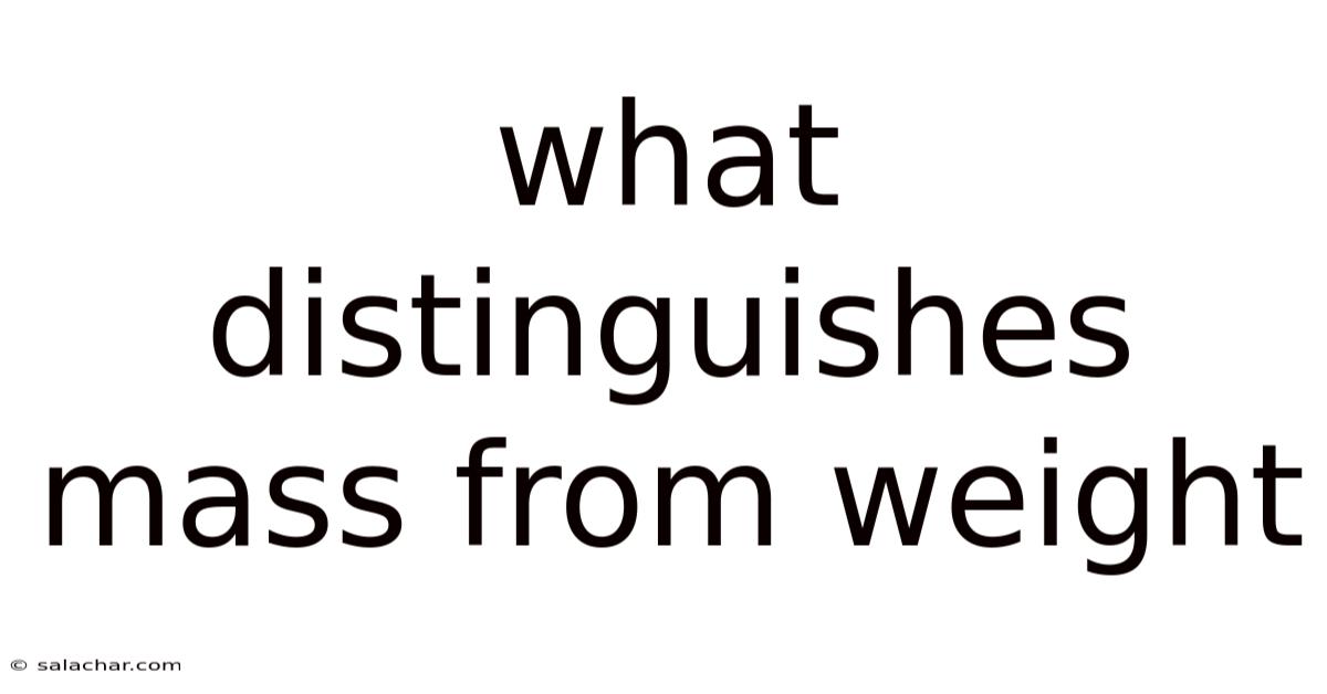 What Distinguishes Mass From Weight