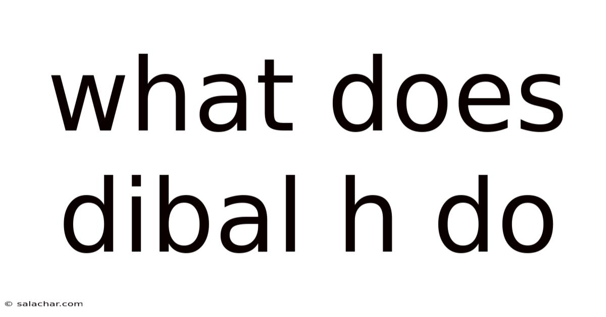 What Does Dibal H Do