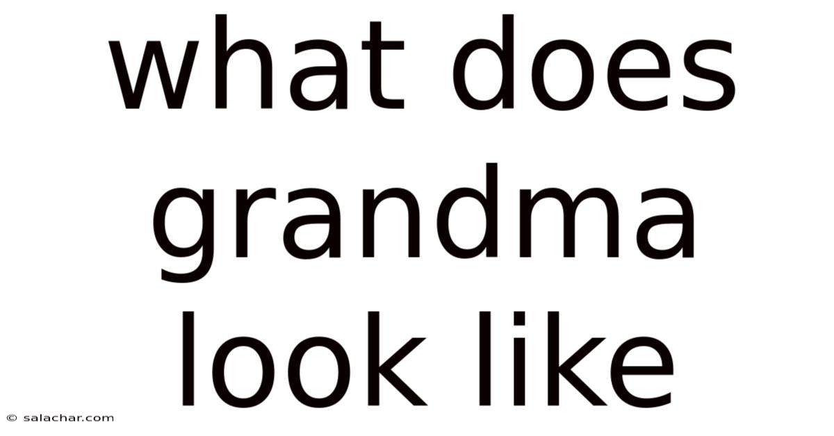 What Does Grandma Look Like