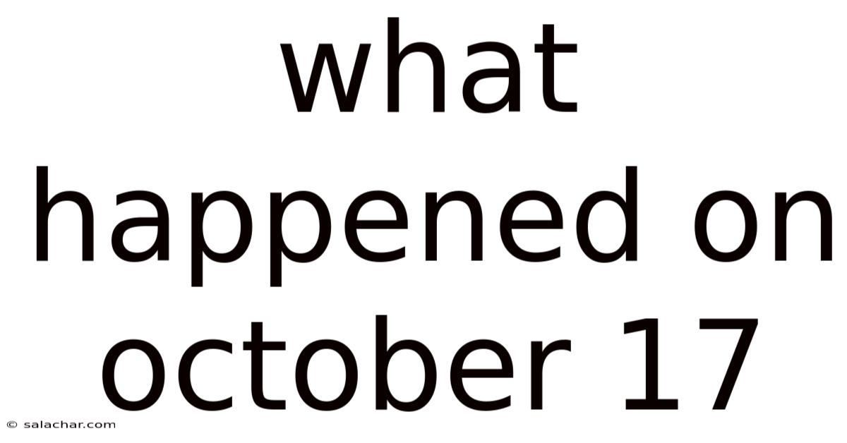 What Happened On October 17