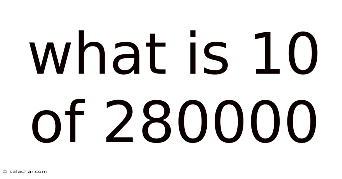 What Is 10 Of 280000