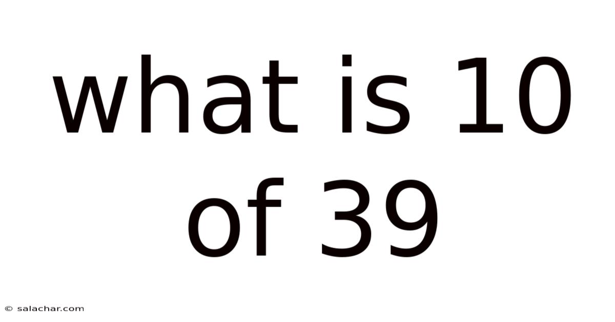 What Is 10 Of 39