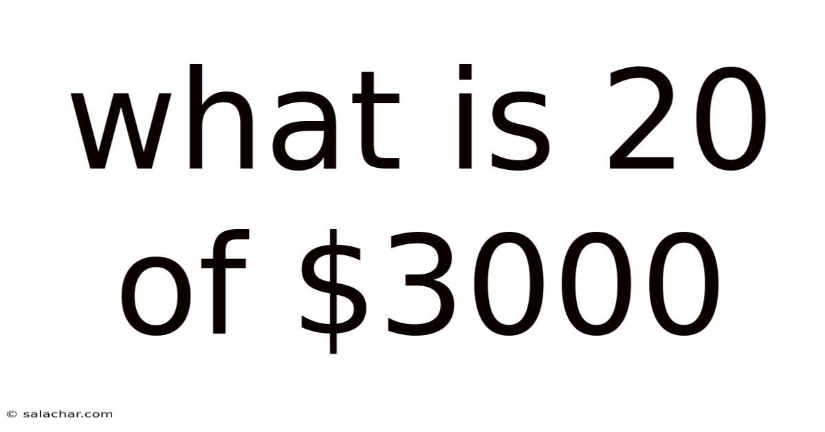 What Is 20 Of $3000