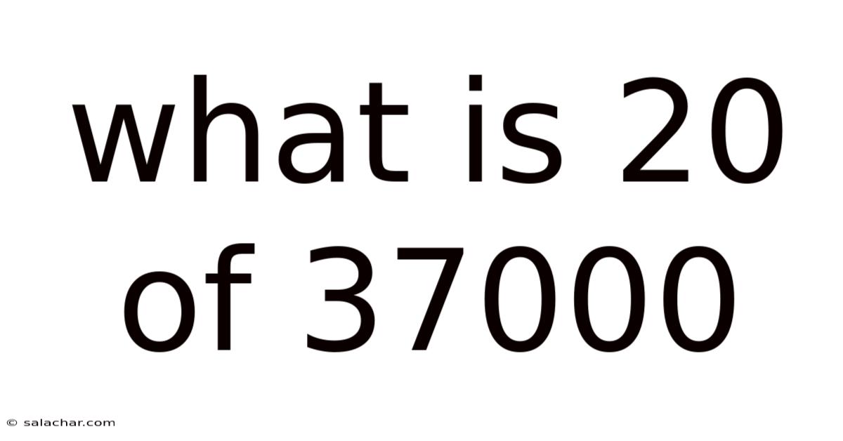 What Is 20 Of 37000