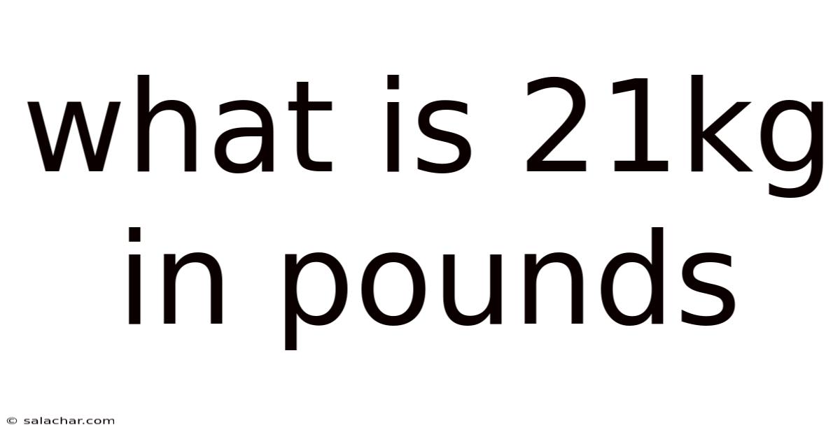 What Is 21kg In Pounds