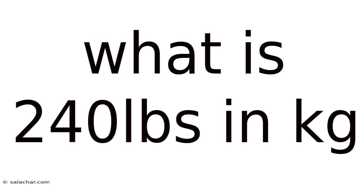 What Is 240lbs In Kg