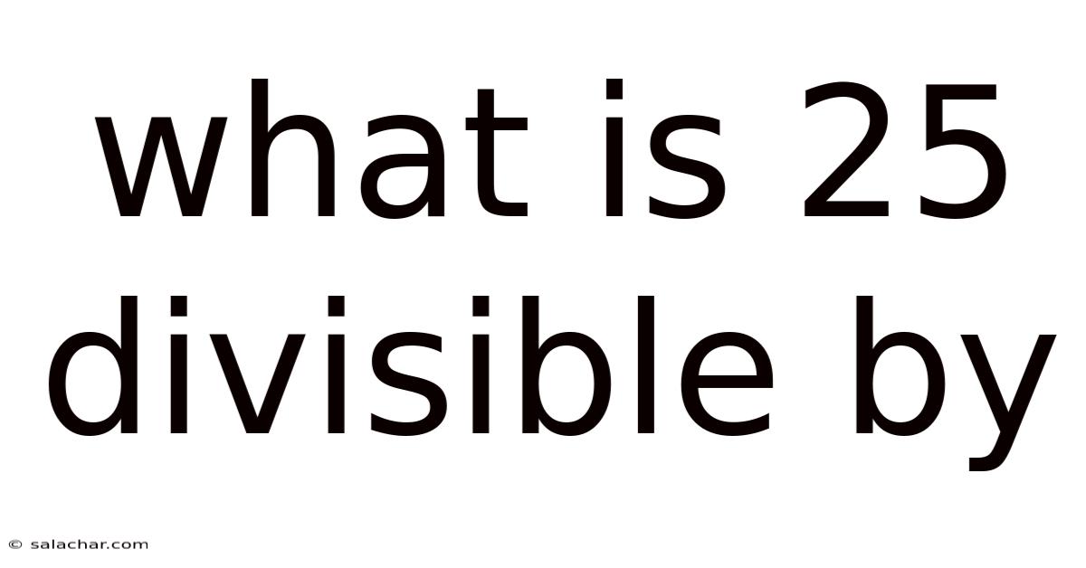 What Is 25 Divisible By