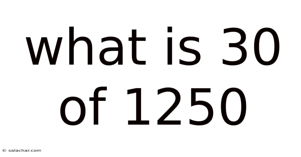 What Is 30 Of 1250