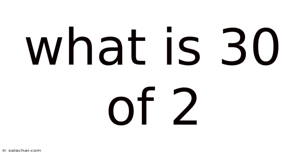 What Is 30 Of 2