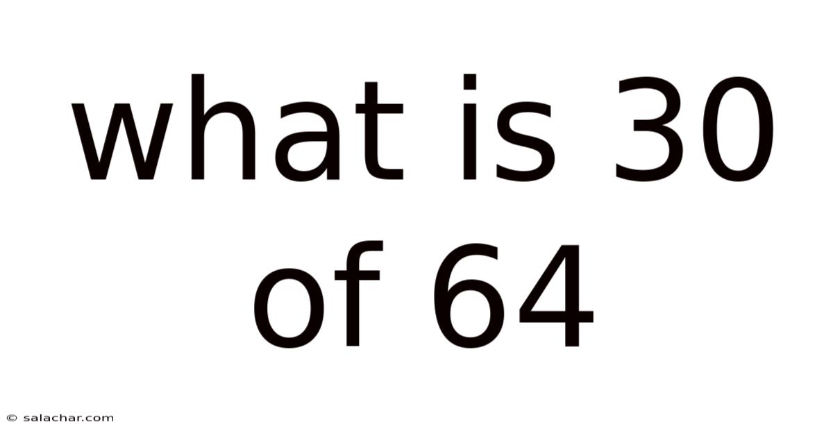 What Is 30 Of 64