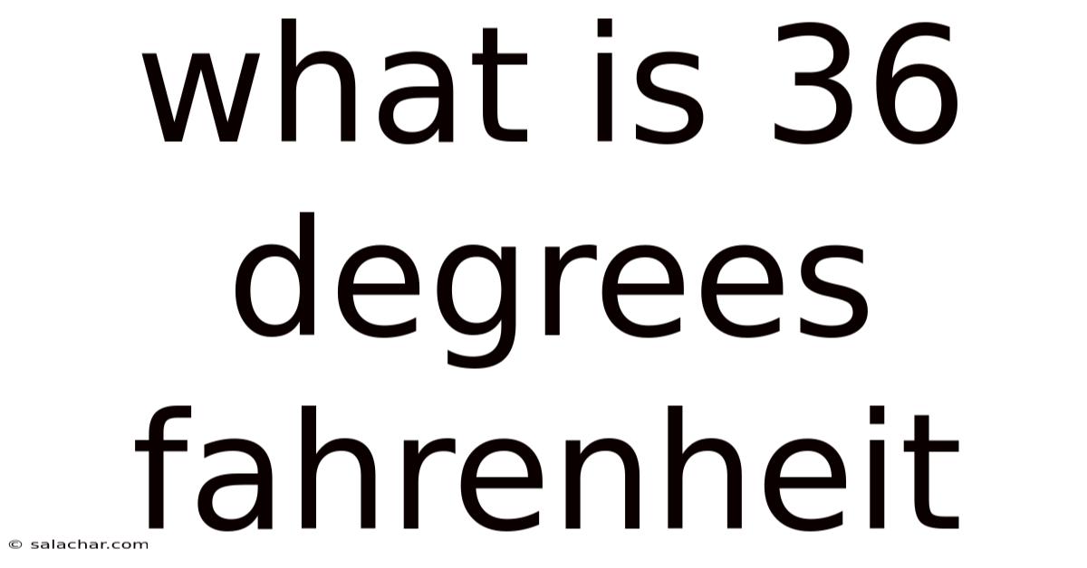 What Is 36 Degrees Fahrenheit