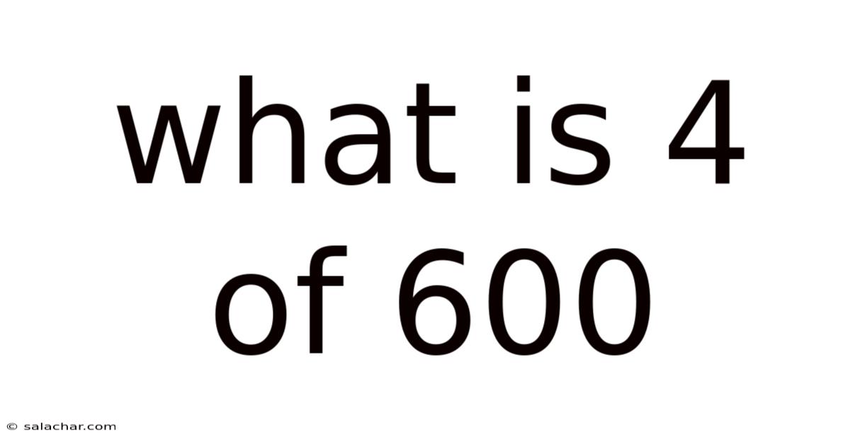 What Is 4 Of 600