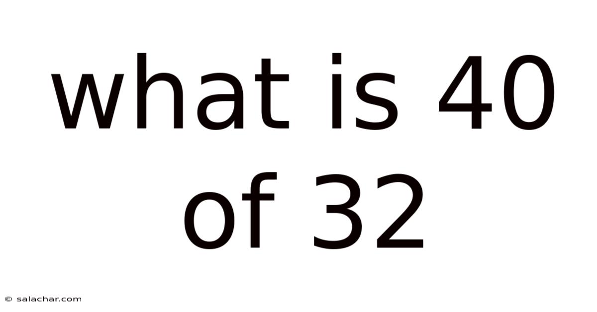 What Is 40 Of 32