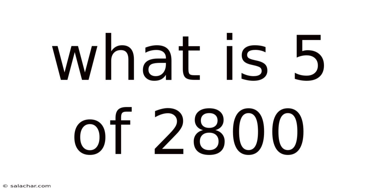 What Is 5 Of 2800