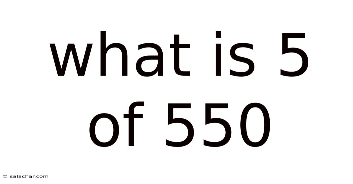 What Is 5 Of 550