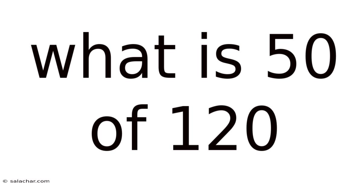 What Is 50 Of 120