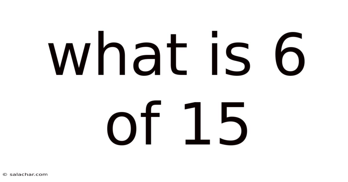 What Is 6 Of 15