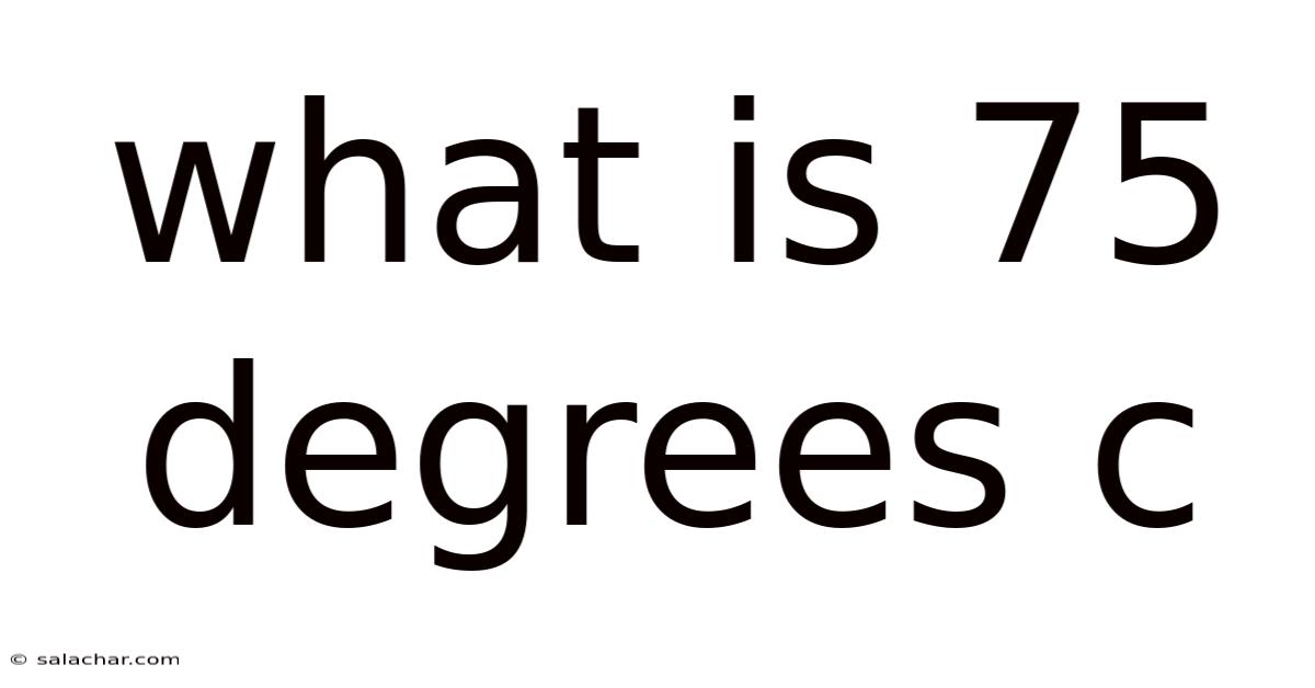 What Is 75 Degrees C