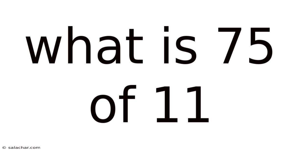 What Is 75 Of 11