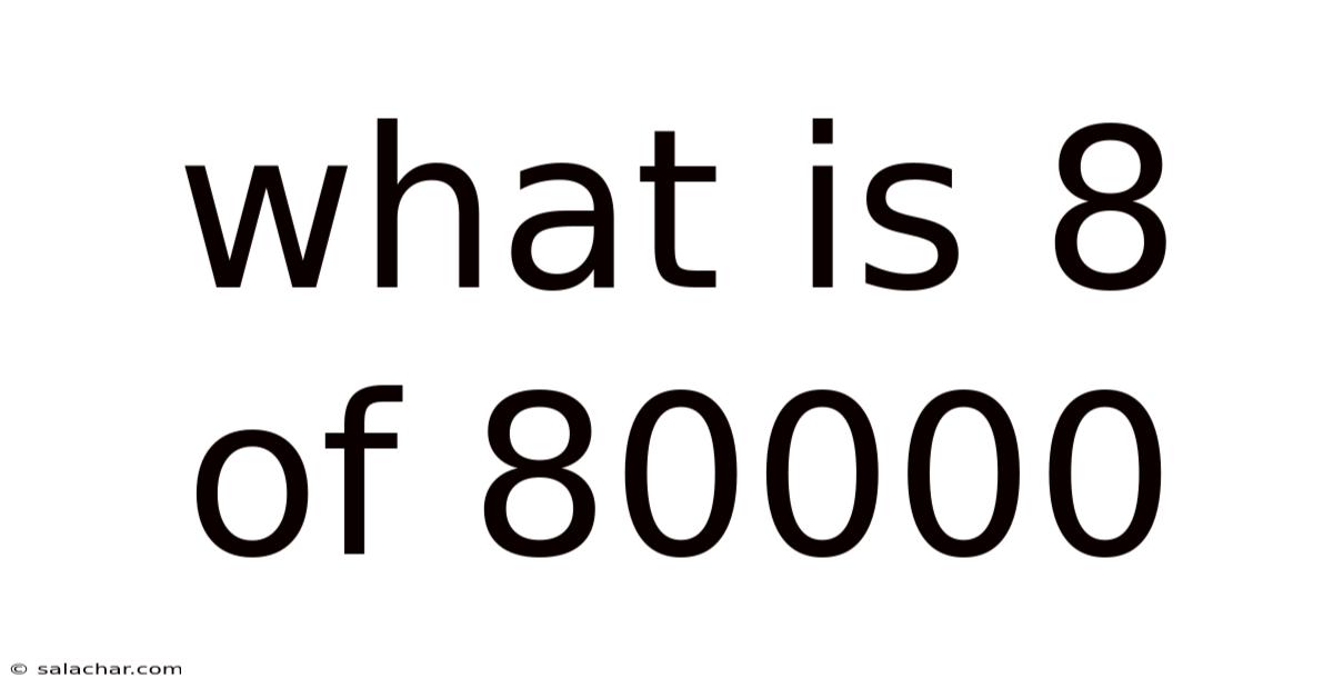 What Is 8 Of 80000