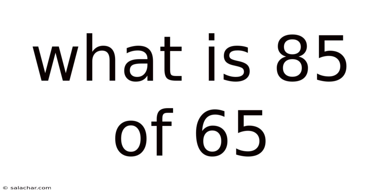 What Is 85 Of 65