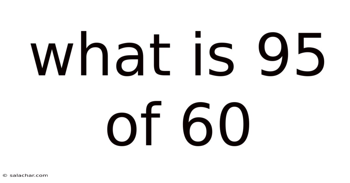 What Is 95 Of 60