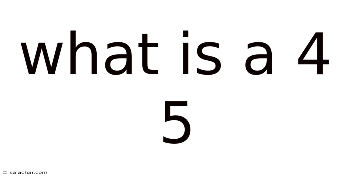 What Is A 4 5