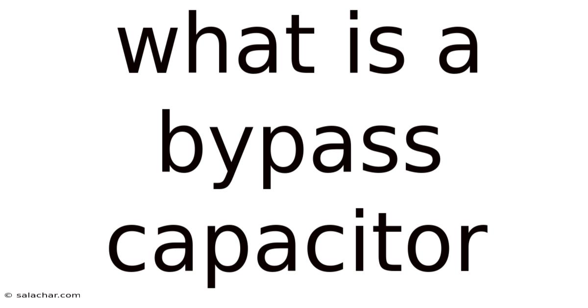 What Is A Bypass Capacitor