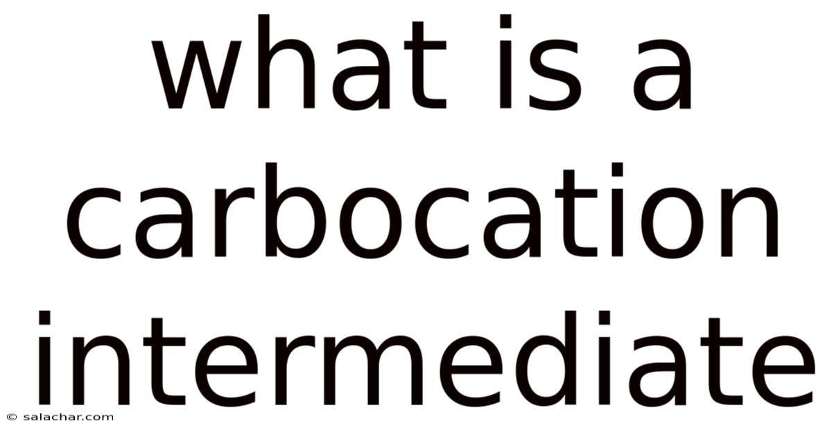 What Is A Carbocation Intermediate