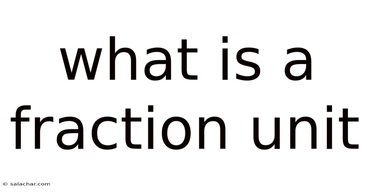 What Is A Fraction Unit