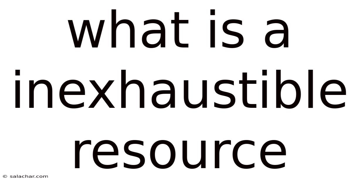 What Is A Inexhaustible Resource