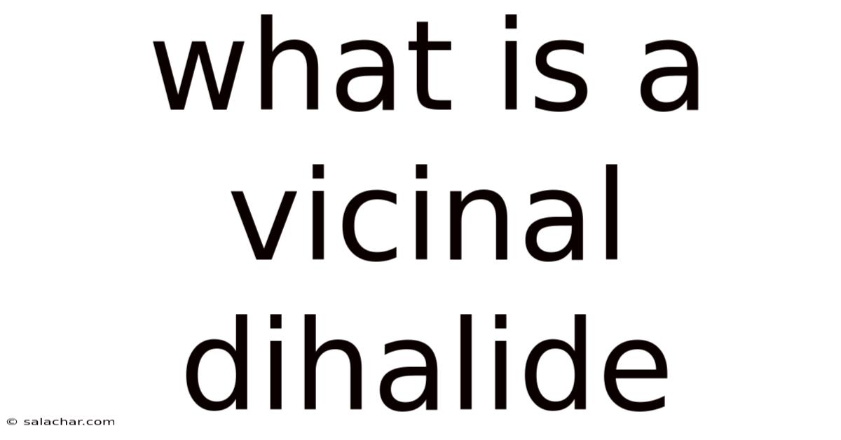 What Is A Vicinal Dihalide