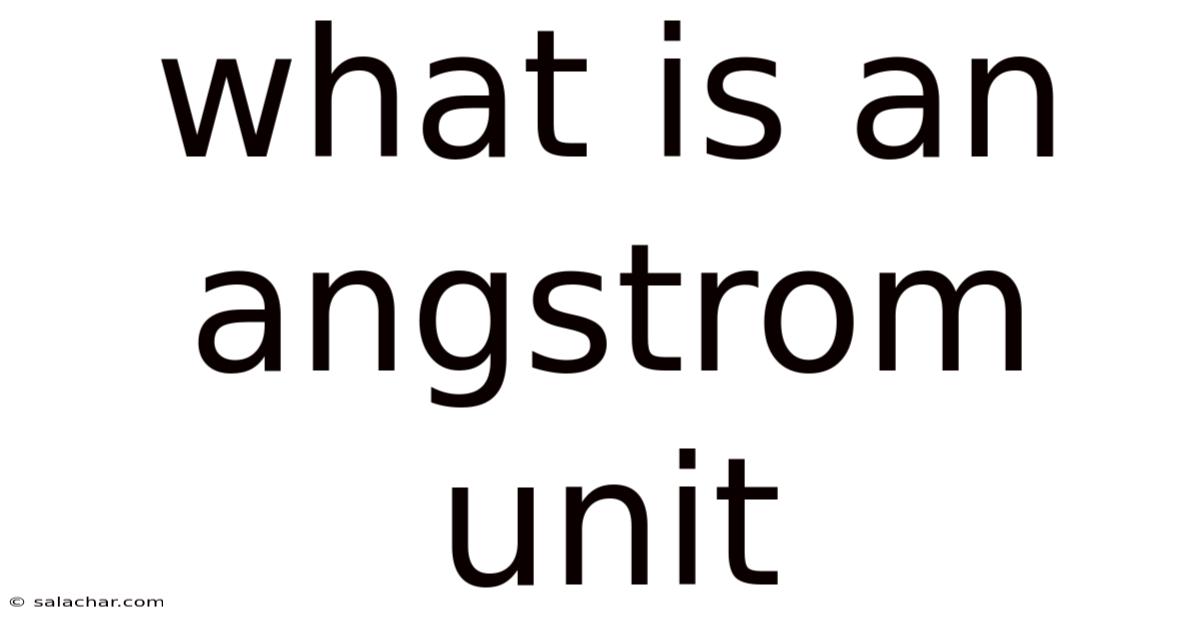 What Is An Angstrom Unit