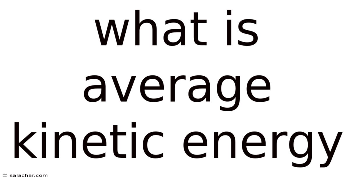 What Is Average Kinetic Energy