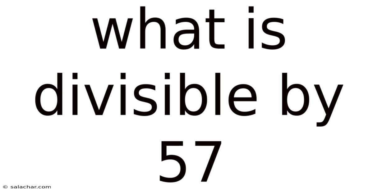 What Is Divisible By 57