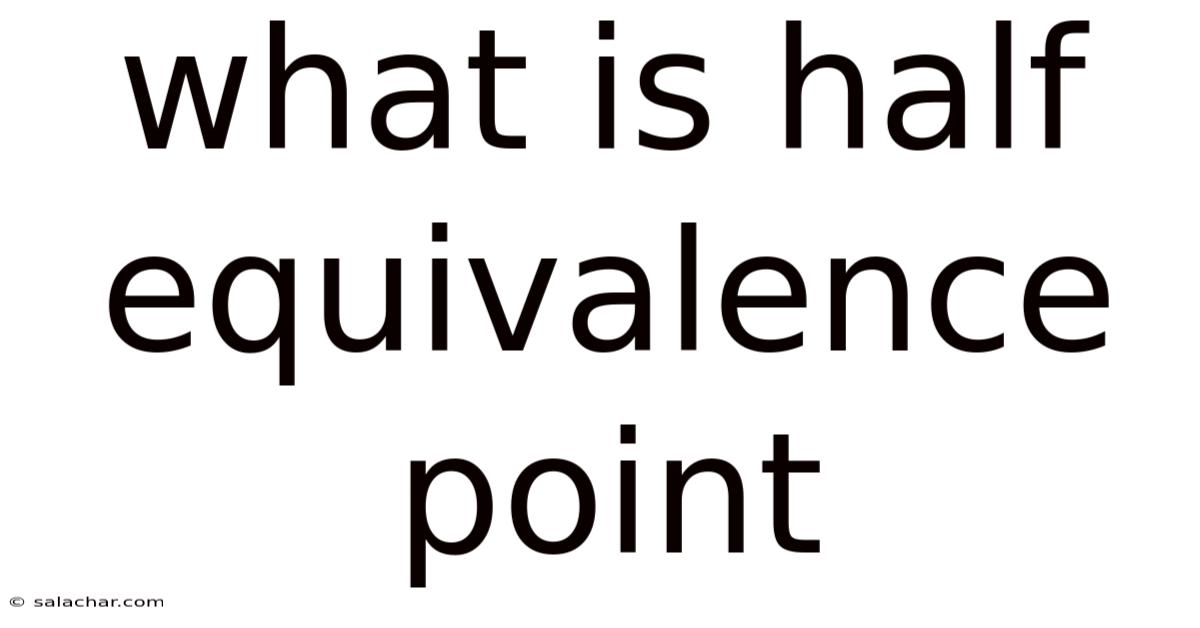 What Is Half Equivalence Point