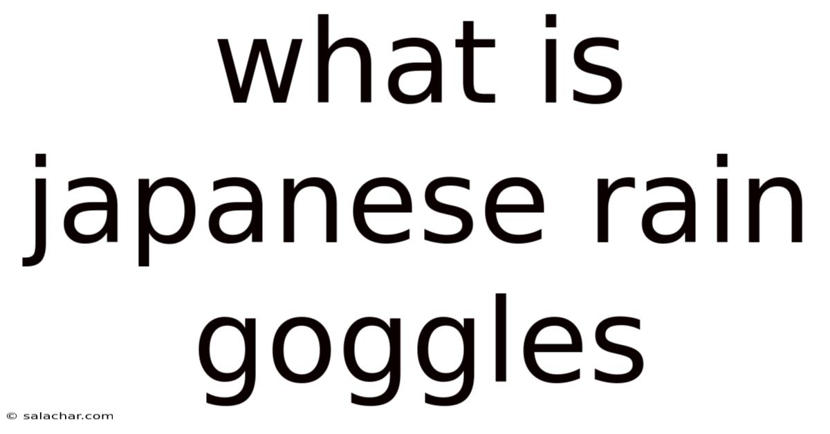 What Is Japanese Rain Goggles
