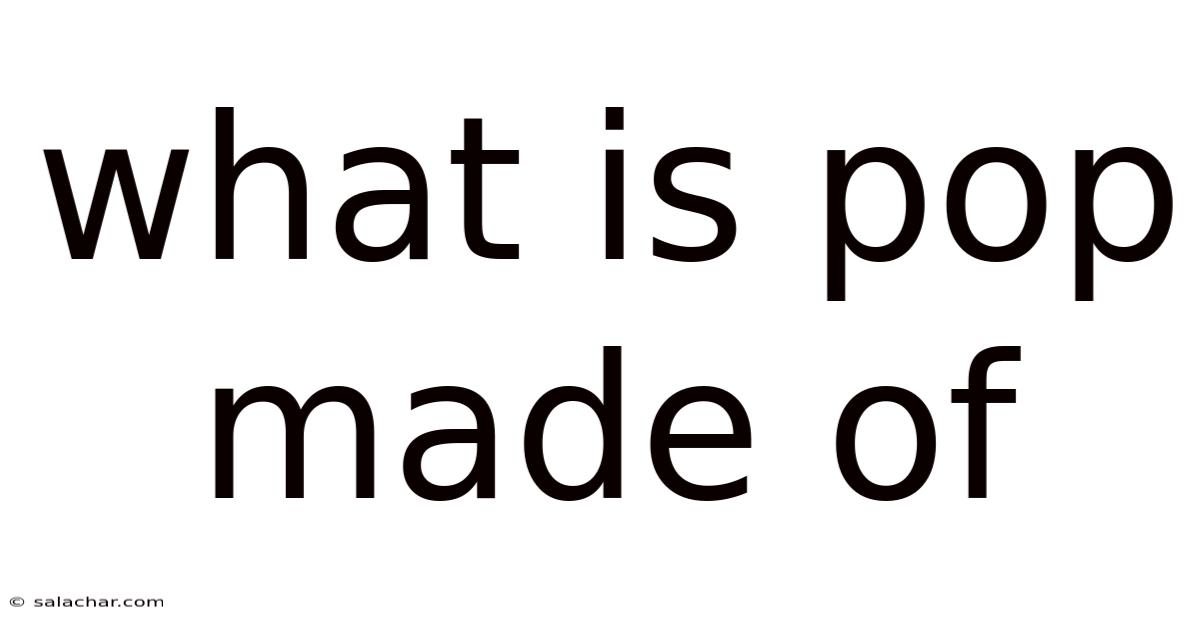 What Is Pop Made Of