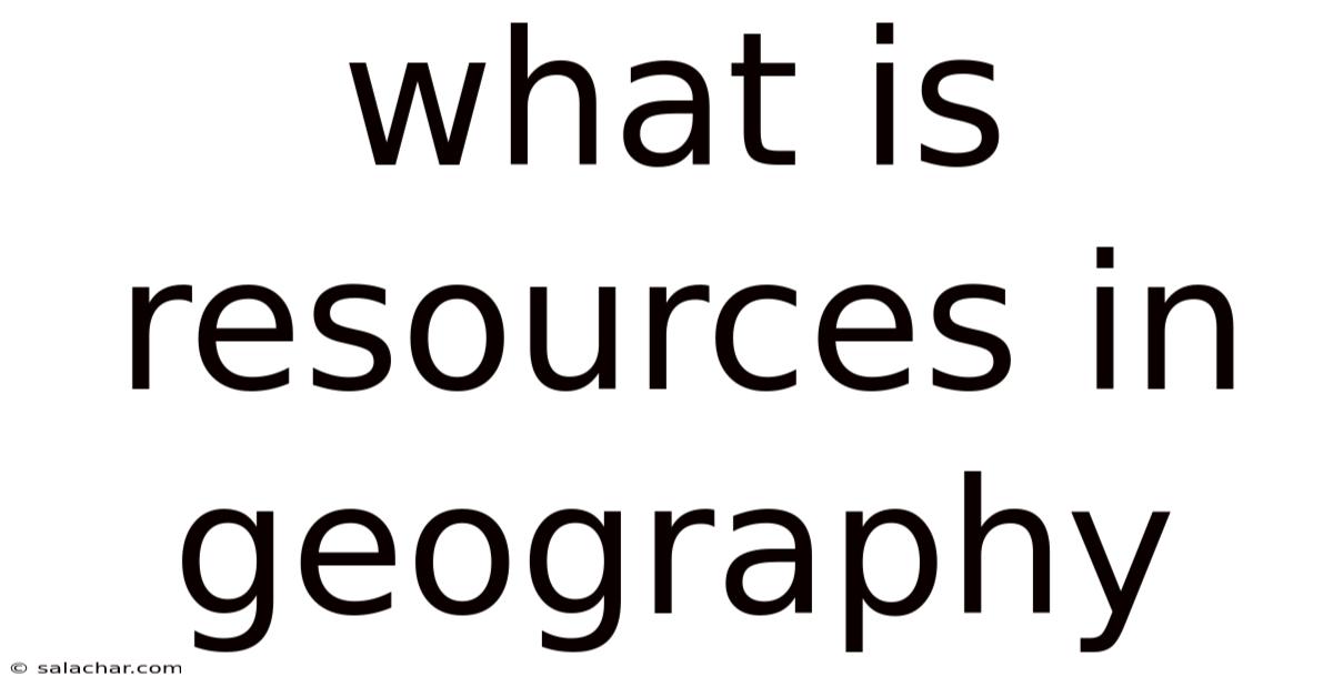 What Is Resources In Geography