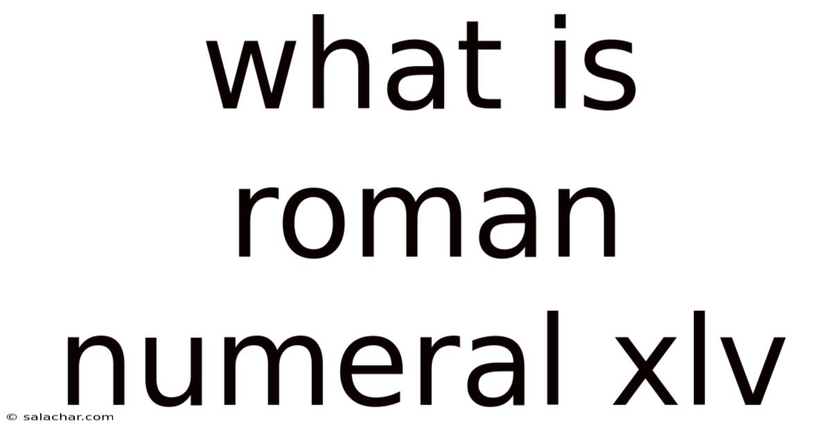 What Is Roman Numeral Xlv