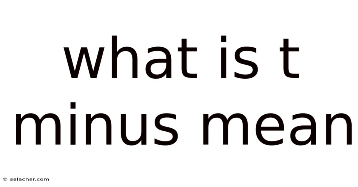 What Is T Minus Mean