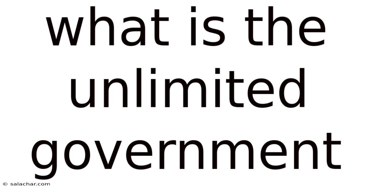 What Is The Unlimited Government